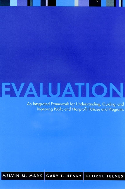 Evaluation; An Integrated Framework for Understanding, Guiding, and Improving Policies and Programs (Hardback) 9780787948023