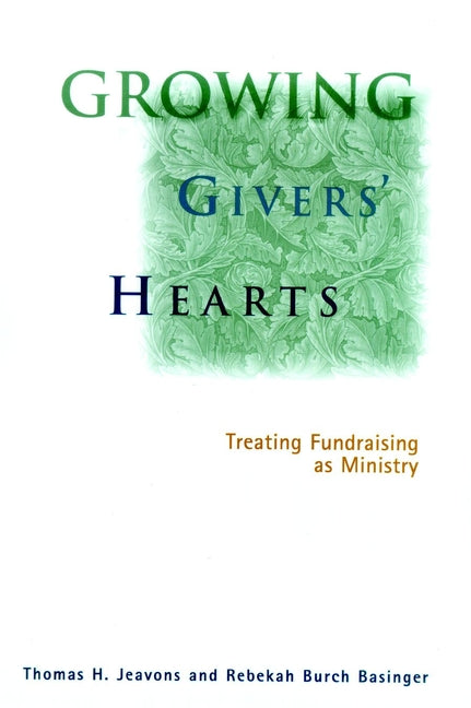 Growing Givers' Hearts; Treating Fundraising as Ministry (Hardback) 9780787948290