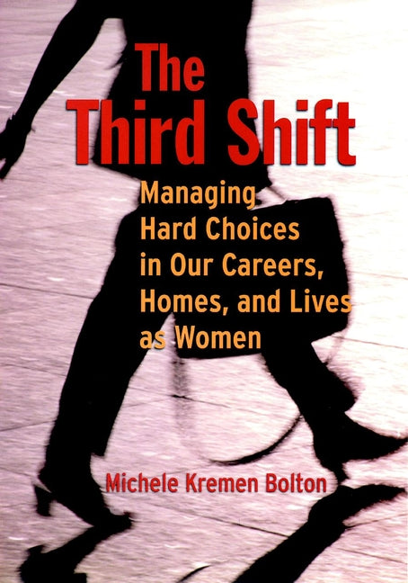 The Third Shift; Managing Hard Choices in Our Careers, Homes, and Lives as Women (Paperback / softback) 9780787948542