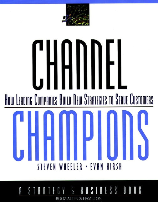 Channel Champions; How Leading Companies Build New Strategies to Serve Customers (Hardback) 9780787950347