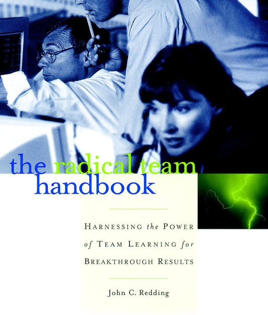 The Radical Team Handbook; Harnessing the Power of Team Learning for Breakthrough Results (Paperback / softback) 9780787951610