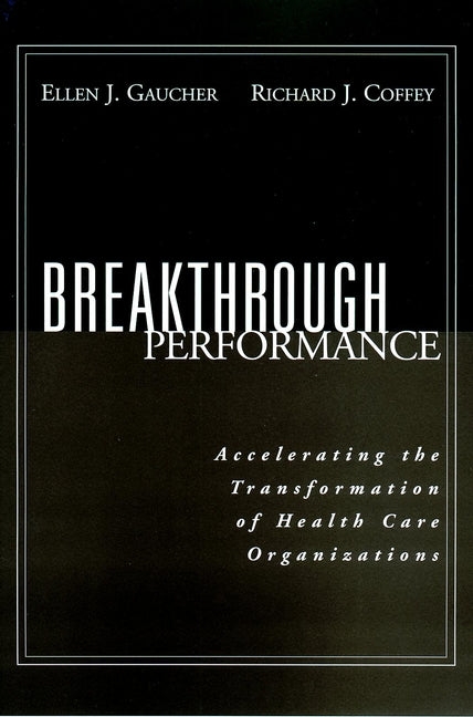 Breakthrough Performance; Accelerating the Transformation of Health Care Organizations (Paperback / softback) 9780787952310