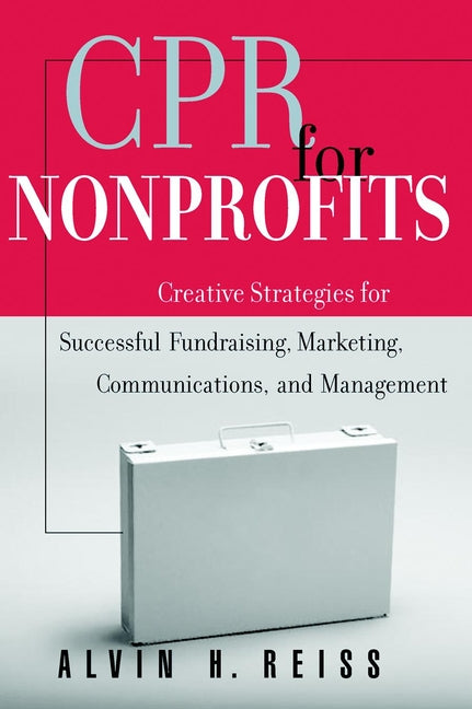 CPR for Nonprofits; Creative Strategies for Successful Fundraising, Marketing, Communications, and Management (Paperback / softback) 9780787952419