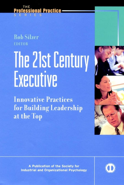 The 21st Century Executive; Innovative Practices for Building Leadership at the Top (Hardback) 9780787952877