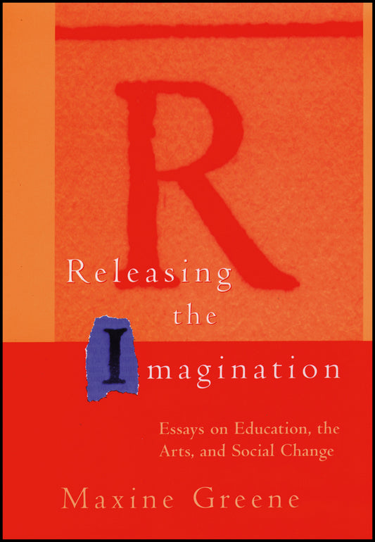 Releasing the Imagination; Essays on Education, the Arts, and Social Change (Paperback / softback) 9780787952914