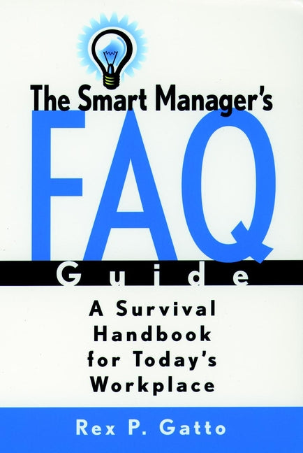 The Smart Manager's F.A.Q. Guide; A Survival Handbook for Today's Workplace (Paperback / softback) 9780787953447