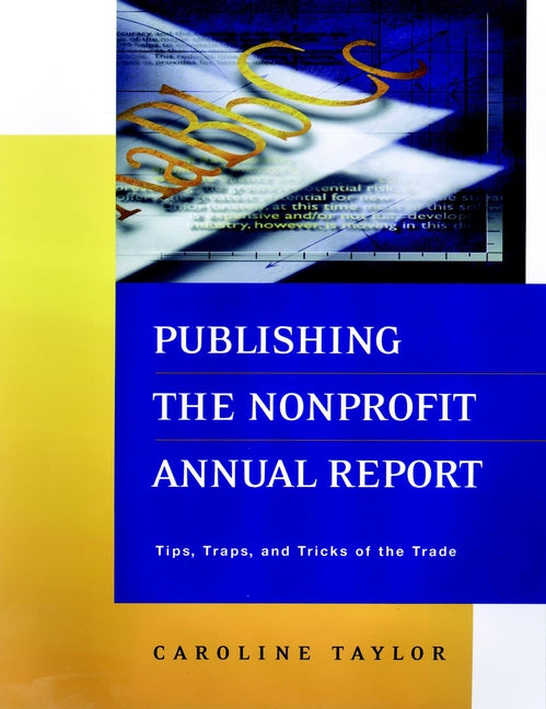 Publishing the Nonprofit Annual Report; Tips, Traps, and Tricks of the Trade (Paperback / softback) 9780787954109