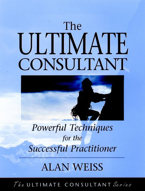 The Ultimate Consultant; Powerful Techniques for the Successful Practitioner (Paperback / softback) 9780787955083