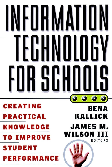 Information Technology for Schools; Creating Practical Knowledge to Improve Student Performance (Paperback / softback) 9780787955229
