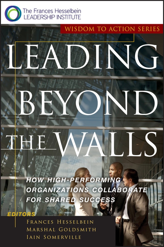 Leading Beyond the Walls; How High-Performing Organizations Collaborate for Shared Success (Paperback / softback) 9780787955557