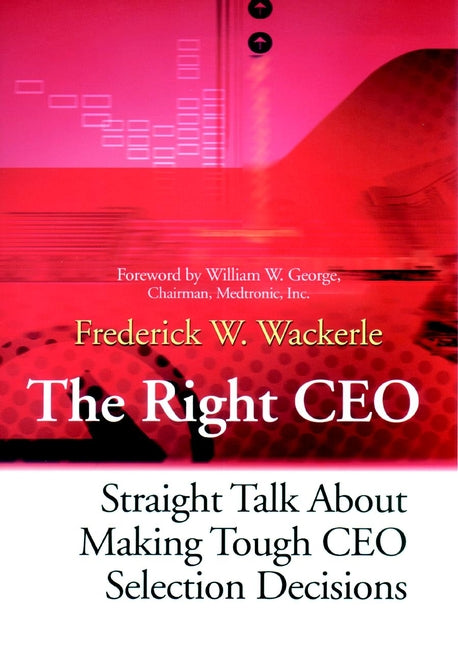 The Right CEO; Straight Talk About Making Tough CEO Selection Decisions (Hardback) 9780787955854