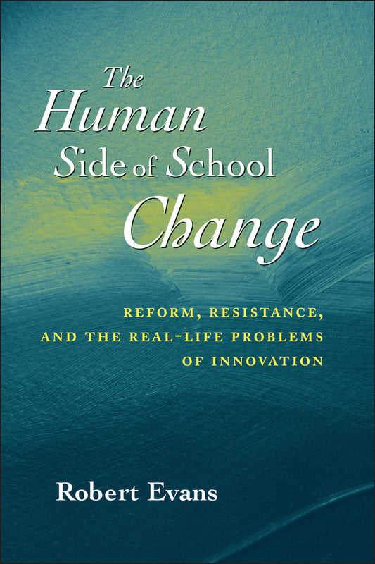 The Human Side of School Change; Reform, Resistance, and the Real-Life Problems of Innovation (Paperback / softback) 9780787956110