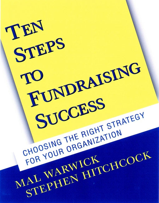 Ten Steps to Fundraising Success; Choosing the Right Strategy for Your Organization (Paperback / softback) 9780787956745