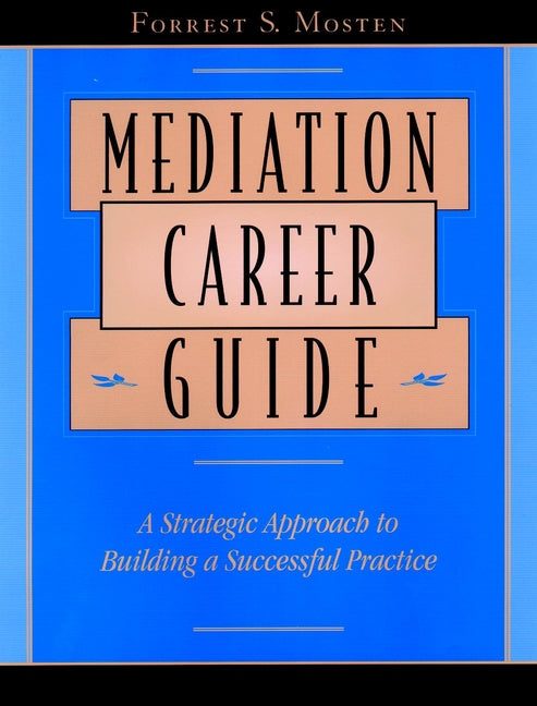 Mediation Career Guide; A Strategic Approach to Building a Successful Practice (Paperback / softback) 9780787957032