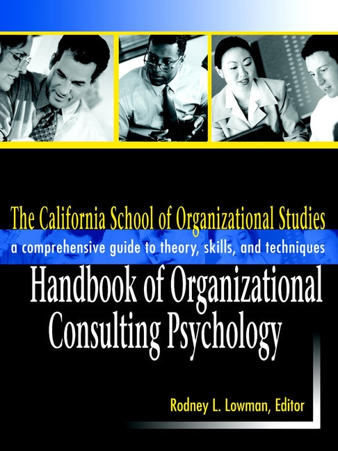 The California School of Organizational Studies Handbook of Organizational Consulting Psychology; A Comprehensive Guide to Theory, Skills, and Techniques (Hardback) 9780787958992