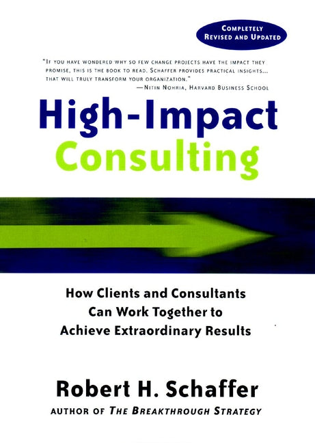 High-Impact Consulting; How Clients and Consultants Can Work Together to Achieve Extraordinary Results (Hardback) 9780787960490