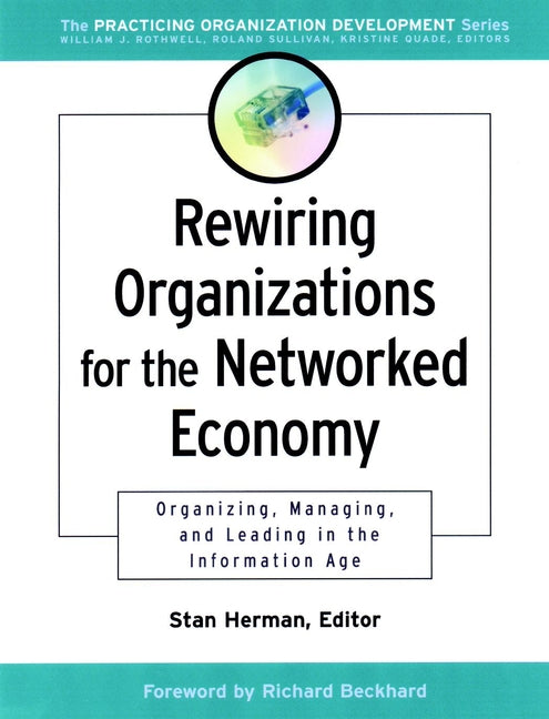 Rewiring Organizations for the Networked Economy; Organizing, Managing, and Leading in the Information Age (Paperback / softback) 9780787960650