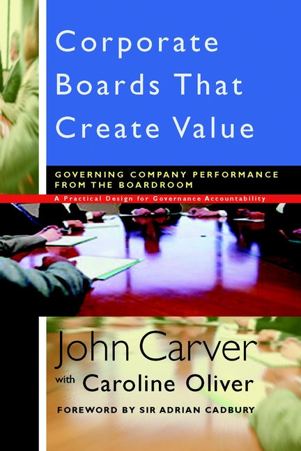 Corporate Boards That Create Value; Governing Company Performance from the Boardroom (Hardback) 9780787961145