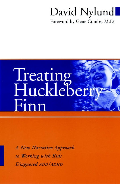 Treating Huckleberry Finn; A New Narrative Approach to Working With Kids Diagnosed ADD/ADHD (Paperback / softback) 9780787961206