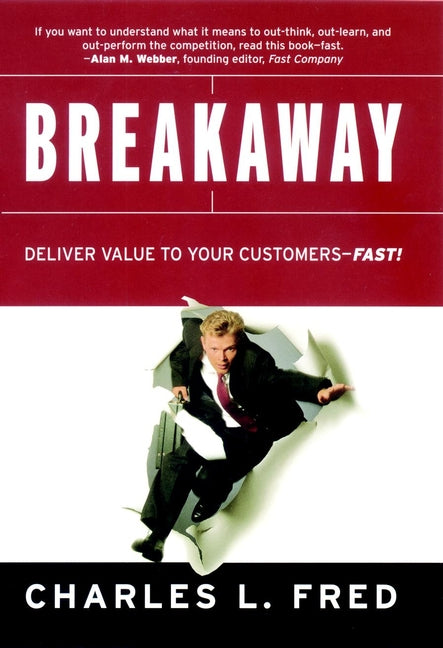 Breakaway; Deliver Value to Your Customers--Fast! (Hardback) 9780787961640