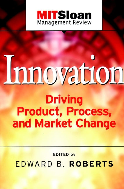 Innovation; Driving Product, Process, and Market Change (Paperback / softback) 9780787962135