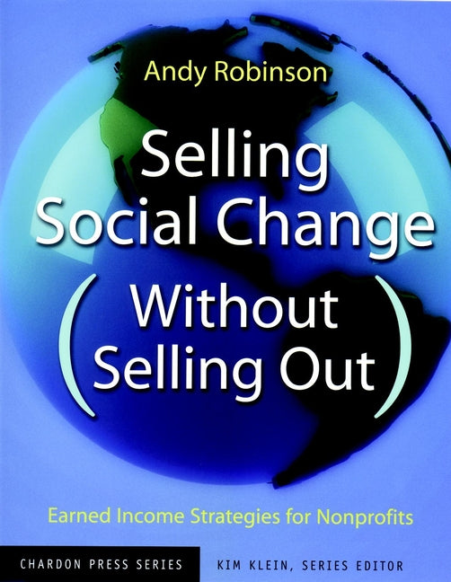 Selling Social Change (Without Selling Out); Earned Income Strategies for Nonprofits (Paperback / softback) 9780787962166