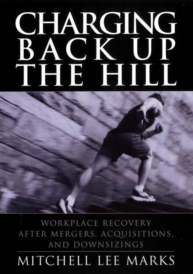Charging Back Up the Hill; Workplace Recovery After Mergers, Acquisitions and Downsizings (Hardback) 9780787964429