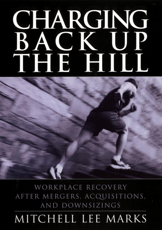 Charging Back Up the Hill; Workplace Recovery After Mergers, Acquisitions and Downsizings (Hardback) 9780787964429