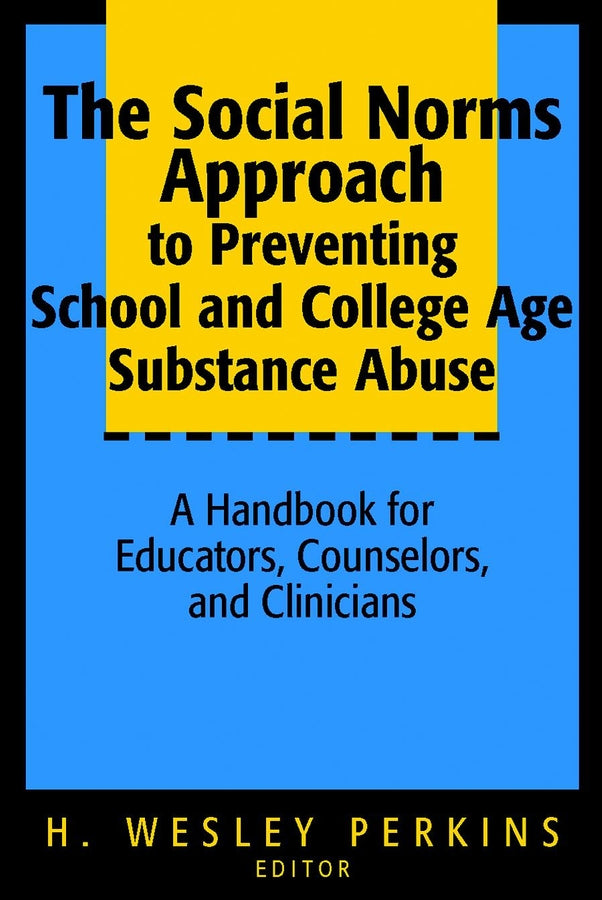 The Social Norms Approach to Preventing School and College Age Substance Abuse; A Handbook for Educators, Counselors, and Clinicians (Hardback) 9780787964597