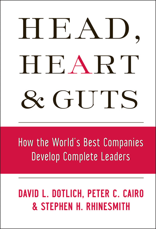Head, Heart and Guts; How the World's Best Companies Develop Complete Leaders (Hardback) 9780787964795