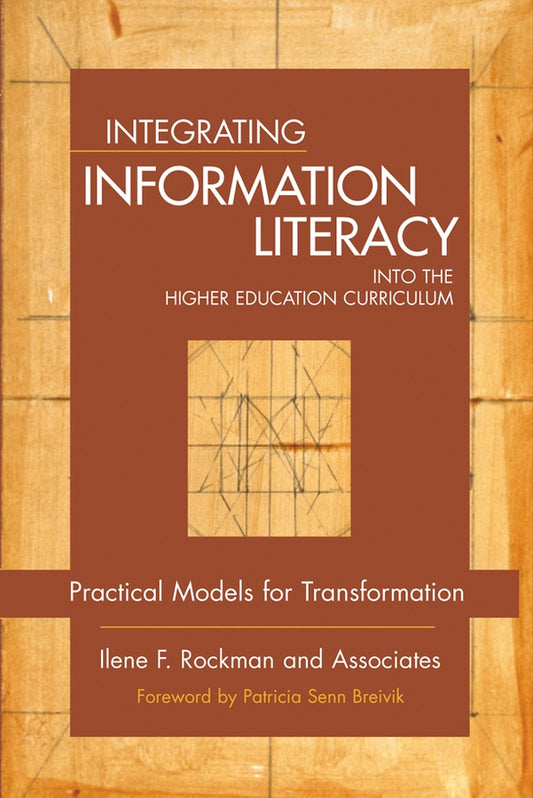 Integrating Information Literacy into the Higher Education Curriculum; Practical Models for Transformation (Hardback) 9780787965273