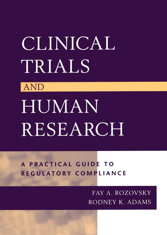 Clinical Trials and Human Research; A Practical Guide to Regulatory Compliance (Hardback) 9780787965709