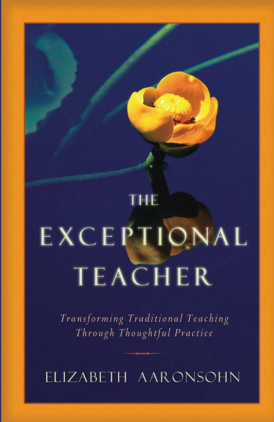 The Exceptional Teacher; Transforming Traditional Teaching Through Thoughtful Practice (Hardback) 9780787965761