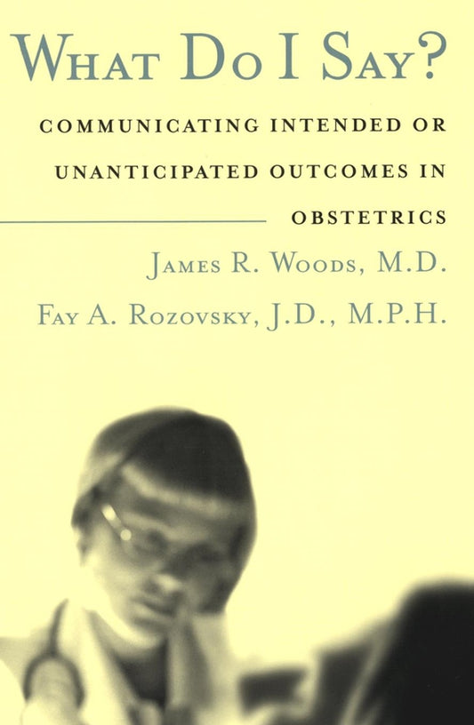 What Do I Say?; Communicating Intended or Unanticipated Outcomes in Obstetrics (Hardback) 9780787966546