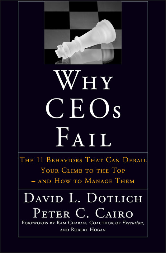 Why CEOs Fail; The 11 Behaviors That Can Derail Your Climb to the Top - And How to Manage Them (Hardback) 9780787967635