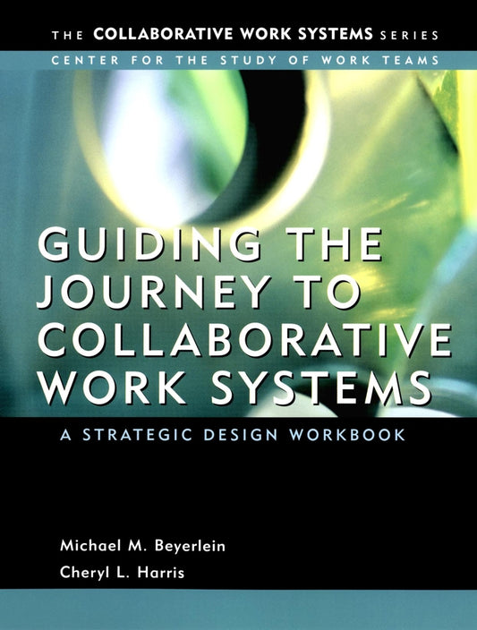 Guiding the Journey to Collaborative Work Systems; A Strategic Design Workbook (Paperback / softback) 9780787967888