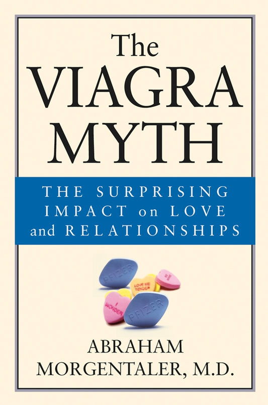 The Viagra Myth; The Surprising Impact On Love And Relationships (Paperback / softback) 9780787968014