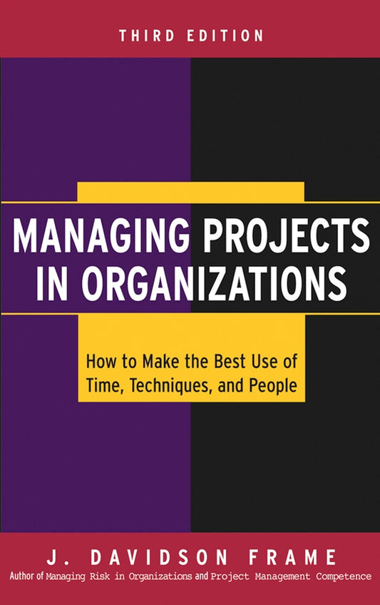 Managing Projects in Organizations; How to Make the Best Use of Time, Techniques, and People (Hardback) 9780787968311