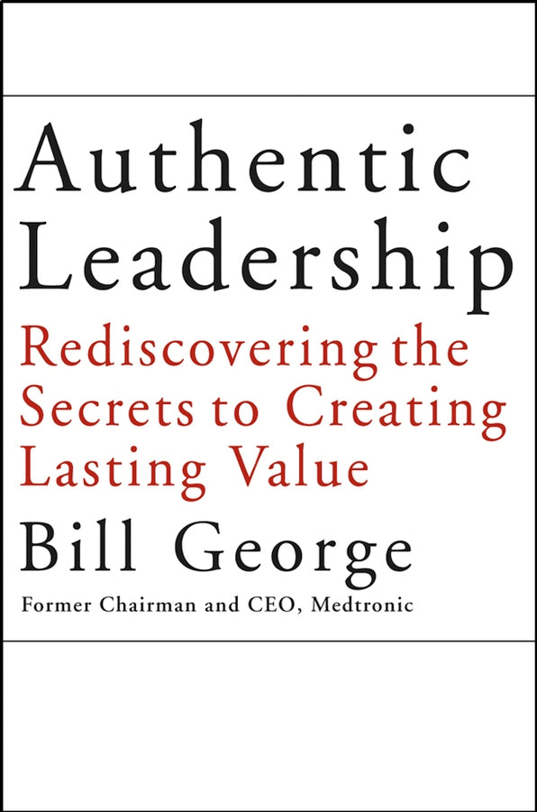 Authentic Leadership; Rediscovering the Secrets to Creating Lasting Value (Hardback) 9780787969134
