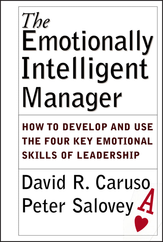 The Emotionally Intelligent Manager; How to Develop and Use the Four Key Emotional Skills of Leadership (Hardback) 9780787970710