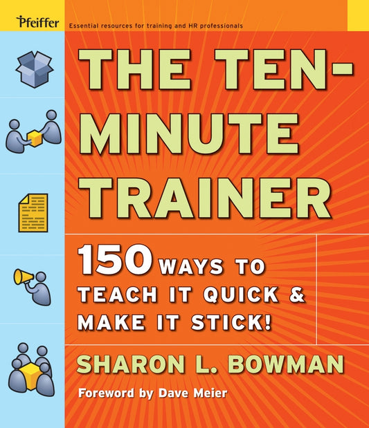 The Ten-Minute Trainer; 150 Ways to Teach it Quick and Make it Stick! (Paperback / softback) 9780787974428