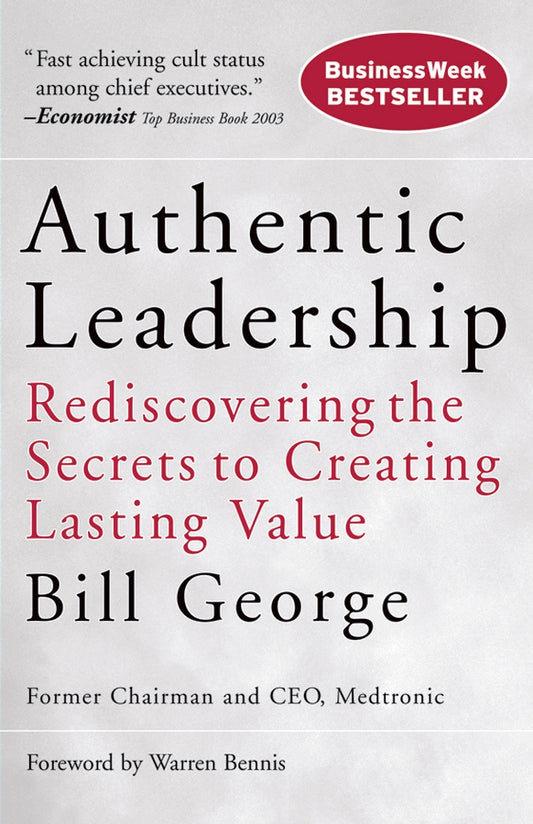 Authentic Leadership; Rediscovering the Secrets to Creating Lasting Value (Paperback / softback) 9780787975289