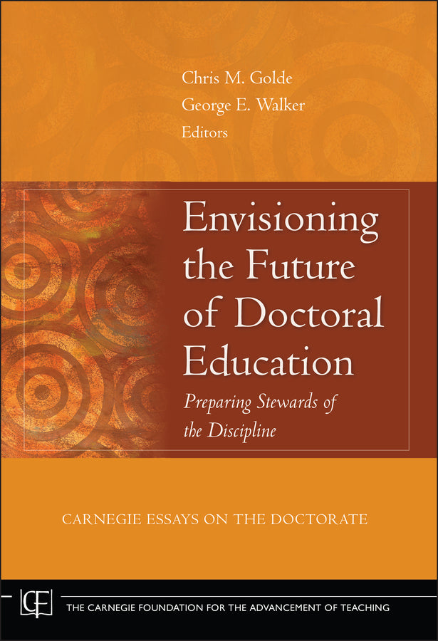Envisioning the Future of Doctoral Education; Preparing Stewards of the Discipline - Carnegie Essays on the Doctorate (Hardback) 9780787982355