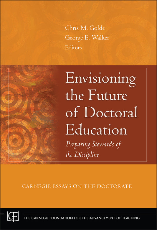 Envisioning the Future of Doctoral Education; Preparing Stewards of the Discipline - Carnegie Essays on the Doctorate (Hardback) 9780787982355