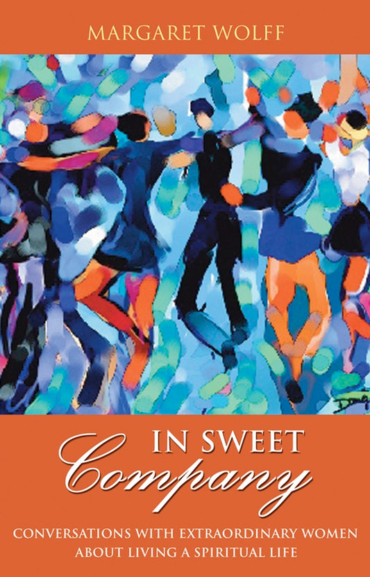 In Sweet Company; Conversations with Extraordinary Women about Living a Spiritual Life (Paperback / softback) 9780787983383