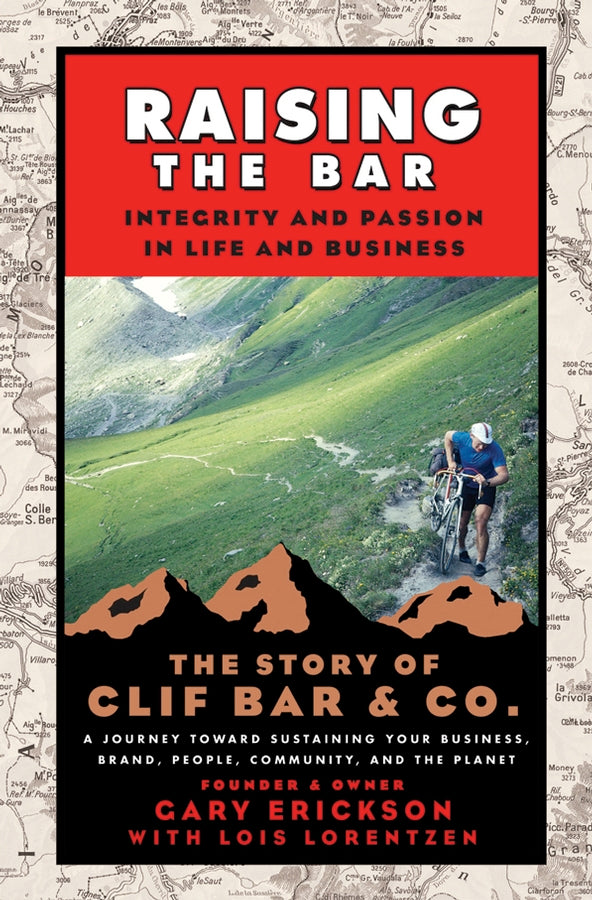 Raising the Bar; Integrity and Passion in Life and Business: The Story of Clif Bar Inc. (Paperback / softback) 9780787986711
