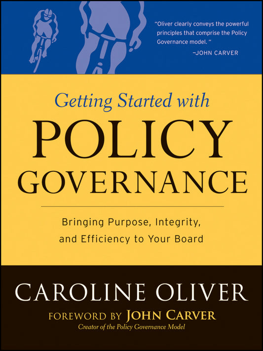 Getting Started with Policy Governance; Bringing Purpose, Integrity and Efficiency to Your Board's Work (Paperback / softback) 9780787987138