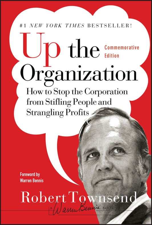 Up the Organization; How to Stop the Corporation from Stifling People and Strangling Profits (Hardback) 9780787987756