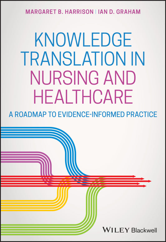 Knowledge Translation in Nursing and Healthcare; A Roadmap to Evidence-informed Practice (Paperback / softback) 9780813811857