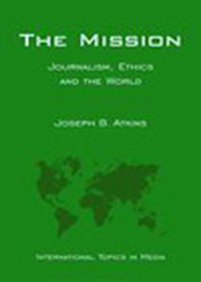 The Mission; Journalism, Ethics and the World (International Topics in Media) (Hardback) 9780813821887